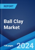 Ball Clay Market Report by Form, Price, End Use, and Region 2024-2032- Product Image