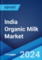 India Organic Milk Market Report by Pack Sizes, Packaging Type, Distribution Channel, and State 2024-2032 - Product Thumbnail Image