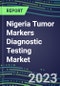 2023 Nigeria Tumor Markers Diagnostic Testing Market Assessment - Oncogenes, Biomarkers, GFs, CSFs, Hormones, Stains, Lymphokines - 2022 Competitive Shares and Strategies - Product Thumbnail Image
