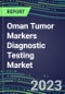 2023 Oman Tumor Markers Diagnostic Testing Market Assessment - Oncogenes, Biomarkers, GFs, CSFs, Hormones, Stains, Lymphokines - 2022 Competitive Shares and Strategies - Product Thumbnail Image