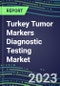 2023 Turkey Tumor Markers Diagnostic Testing Market Assessment - Oncogenes, Biomarkers, GFs, CSFs, Hormones, Stains, Lymphokines - 2022 Competitive Shares and Strategies - Product Thumbnail Image