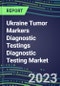 2023 Ukraine Tumor Markers Diagnostic Testings Diagnostic Testing Market Assessment - Oncogenes, Biomarkers, GFs, CSFs, Hormones, Stains, Lymphokines - 2022 Competitive Shares and Strategies - Product Thumbnail Image