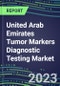 2023 United Arab Emirates Tumor Markers Diagnostic Testing Market Assessment - Oncogenes, Biomarkers, GFs, CSFs, Hormones, Stains, Lymphokines - 2022 Competitive Shares and Strategies - Product Thumbnail Image