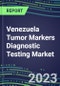 2023 Venezuela Tumor Markers Diagnostic Testing Market Assessment - Oncogenes, Biomarkers, GFs, CSFs, Hormones, Stains, Lymphokines - 2022 Competitive Shares and Strategies - Product Thumbnail Image