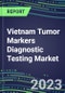 2023 Vietnam Tumor Markers Diagnostic Testing Market Assessment - Oncogenes, Biomarkers, GFs, CSFs, Hormones, Stains, Lymphokines - 2022 Competitive Shares and Strategies - Product Thumbnail Image
