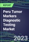2023 Peru Tumor Markers Diagnostic Testing Market Assessment - Oncogenes, Biomarkers, GFs, CSFs, Hormones, Stains, Lymphokines - 2022 Competitive Shares and Strategies - Product Thumbnail Image