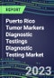 2023 Puerto Rico Tumor Markers Diagnostic Testings Diagnostic Testing Market Assessment - Oncogenes, Biomarkers, GFs, CSFs, Hormones, Stains, Lymphokines - 2022 Competitive Shares and Strategies - Product Thumbnail Image