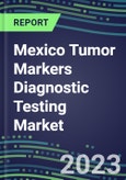 2023 Mexico Tumor Markers Diagnostic Testing Market Assessment - Oncogenes, Biomarkers, GFs, CSFs, Hormones, Stains, Lymphokines - 2022 Competitive Shares and Strategies- Product Image