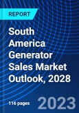 South America Generator Sales Market Outlook, 2028- Product Image