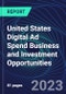 United States Digital Ad Spend Business and Investment Opportunities Databook - 50+ KPIs on Digital Ad Spend Market Size, Channel, Market Share, Type of Segment, Format, Platform, Pricing Model, Marketing Objective, Industry - Q1 2023 Update - Product Image