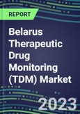2023 Belarus Therapeutic Drug Monitoring (TDM) Market Assessment for 28 Assays - 2022 Supplier Shares and 2022-2027 Segment Forecasts by Test, Competitive Intelligence, Emerging Technologies, Instrumentation and Opportunities for Suppliers- Product Image