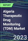 2023 Algeria Therapeutic Drug Monitoring (TDM) Market Assessment for 28 Assays - 2022 Supplier Shares and 2022-2027 Segment Forecasts by Test, Competitive Intelligence, Emerging Technologies, Instrumentation and Opportunities for Suppliers- Product Image