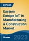 Eastern Europe IoT in Manufacturing & Construction Market By Component (Solution, Service & Platform), By Application Area,By Vertical, By Country, Competition, Forecast and Opportunities, 2028 - Product Thumbnail Image