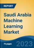 Saudi Arabia Machine Learning Market, By Deployment Model (Cloud and On-Premises), By Organization Size (SMEs & Large Enterprises), By Services (Professional Services and Managed Services), By Application, By Region, Competition Forecast & Opportunities, 2018-2028- Product Image