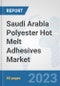 Saudi Arabia Polyester Hot Melt Adhesives Market: Prospects, Trends Analysis, Market Size and Forecasts up to 2030 - Product Thumbnail Image