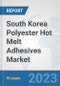 South Korea Polyester Hot Melt Adhesives Market: Prospects, Trends Analysis, Market Size and Forecasts up to 2030 - Product Thumbnail Image