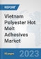 Vietnam Polyester Hot Melt Adhesives Market: Prospects, Trends Analysis, Market Size and Forecasts up to 2030 - Product Thumbnail Image