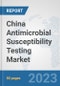 China Antimicrobial Susceptibility Testing Market: Prospects, Trends Analysis, Market Size and Forecasts up to 2030 - Product Thumbnail Image