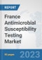 France Antimicrobial Susceptibility Testing Market: Prospects, Trends Analysis, Market Size and Forecasts up to 2030 - Product Thumbnail Image