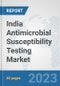 India Antimicrobial Susceptibility Testing Market: Prospects, Trends Analysis, Market Size and Forecasts up to 2030 - Product Thumbnail Image