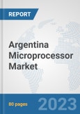 Argentina Microprocessor Market: Prospects, Trends Analysis, Market Size and Forecasts up to 2030- Product Image