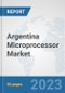 Argentina Microprocessor Market: Prospects, Trends Analysis, Market Size and Forecasts up to 2030 - Product Thumbnail Image