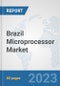 Brazil Microprocessor Market: Prospects, Trends Analysis, Market Size and Forecasts up to 2030 - Product Thumbnail Image
