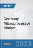 Germany Microprocessor Market: Prospects, Trends Analysis, Market Size and Forecasts up to 2030- Product Image