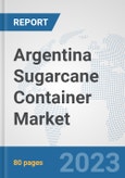 Argentina Sugarcane Container Market: Prospects, Trends Analysis, Market Size and Forecasts up to 2030- Product Image