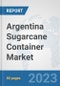 Argentina Sugarcane Container Market: Prospects, Trends Analysis, Market Size and Forecasts up to 2030 - Product Thumbnail Image