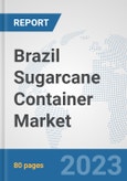 Brazil Sugarcane Container Market: Prospects, Trends Analysis, Market Size and Forecasts up to 2030- Product Image