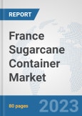 France Sugarcane Container Market: Prospects, Trends Analysis, Market Size and Forecasts up to 2030- Product Image