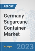 Germany Sugarcane Container Market: Prospects, Trends Analysis, Market Size and Forecasts up to 2030- Product Image