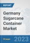 Germany Sugarcane Container Market: Prospects, Trends Analysis, Market Size and Forecasts up to 2030 - Product Thumbnail Image