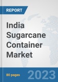 India Sugarcane Container Market: Prospects, Trends Analysis, Market Size and Forecasts up to 2030- Product Image