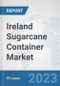 Ireland Sugarcane Container Market: Prospects, Trends Analysis, Market Size and Forecasts up to 2030 - Product Thumbnail Image