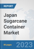 Japan Sugarcane Container Market: Prospects, Trends Analysis, Market Size and Forecasts up to 2030- Product Image