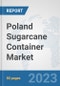 Poland Sugarcane Container Market: Prospects, Trends Analysis, Market Size and Forecasts up to 2030 - Product Thumbnail Image