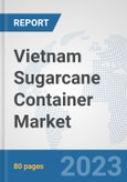 Vietnam Sugarcane Container Market: Prospects, Trends Analysis, Market Size and Forecasts up to 2030- Product Image