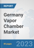 Germany Vapor Chamber Market: Prospects, Trends Analysis, Market Size and Forecasts up to 2030- Product Image