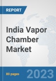 India Vapor Chamber Market: Prospects, Trends Analysis, Market Size and Forecasts up to 2030- Product Image