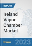Ireland Vapor Chamber Market: Prospects, Trends Analysis, Market Size and Forecasts up to 2030- Product Image