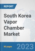 South Korea Vapor Chamber Market: Prospects, Trends Analysis, Market Size and Forecasts up to 2030- Product Image