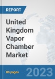 United Kingdom Vapor Chamber Market: Prospects, Trends Analysis, Market Size and Forecasts up to 2030- Product Image