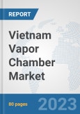 Vietnam Vapor Chamber Market: Prospects, Trends Analysis, Market Size and Forecasts up to 2030- Product Image