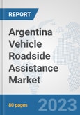 Argentina Vehicle Roadside Assistance Market: Prospects, Trends Analysis, Market Size and Forecasts up to 2030- Product Image