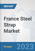 France Steel Strap Market: Prospects, Trends Analysis, Market Size and Forecasts up to 2030- Product Image