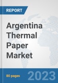 Argentina Thermal Paper Market: Prospects, Trends Analysis, Market Size and Forecasts up to 2030- Product Image