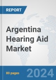 Argentina Hearing Aid Market: Prospects, Trends Analysis, Market Size and Forecasts up to 2030- Product Image