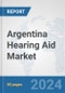 Argentina Hearing Aid Market: Prospects, Trends Analysis, Market Size and Forecasts up to 2030 - Product Thumbnail Image